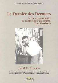 Le dernier des derniers : la vie extraordinaire de l'anthropologue anglais Tom Harrisson