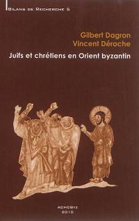 Juifs et chrétiens en Orient byzantin