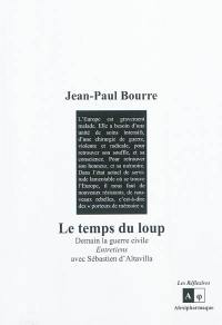 Le temps du loup : demain la guerre civile : entretiens avec Sébastien d'Altavilla