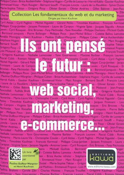 Ils ont pensé le futur : Web social, marketing, e-commerce...