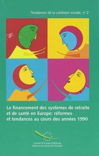 Le financement des systèmes de retraite et de santé en Europe : réformes et tendances au cours des années 1990. Trends and developments in old-age pension and health-care financing in Europe during the 1990s