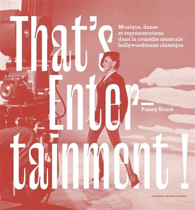 That's entertainment ! : musique, danse et représentations dans la comédie musicale hollywoodienne classique