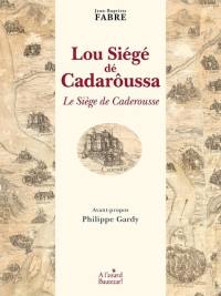 Lou siégé dé Cadarôussa : poëma héroîqua én trés chants. Le siège de Caderousse