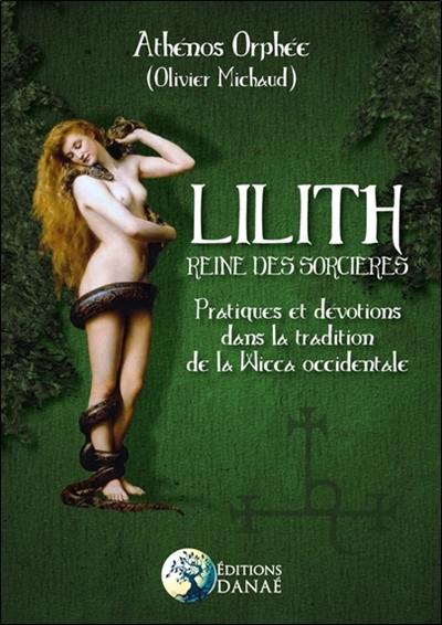 Lilith : reine des sorcières : pratiques et dévotions dans la tradition de la wicca occidentale