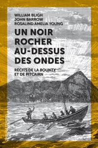 Un noir rocher au-dessus des ondes : récits de la Bounty et de Pitcairn