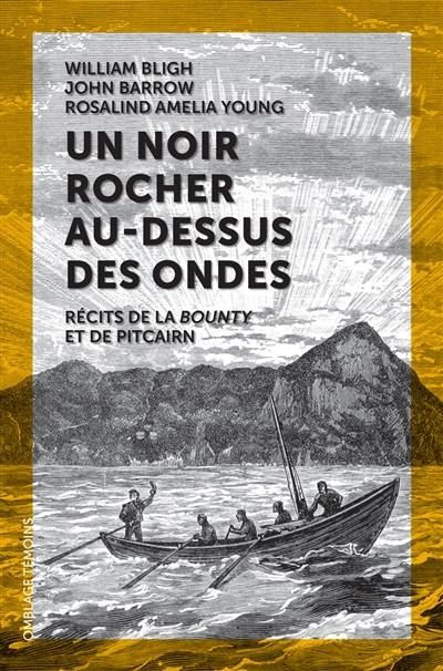 Un noir rocher au-dessus des ondes : récits de la Bounty et de Pitcairn