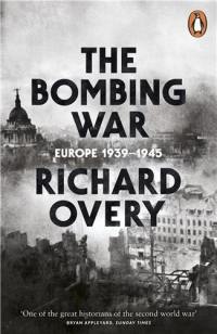 The Bombing War : Europe 1939-1945