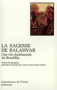 La sagesse de Balahvar : une vie christianisée du Bouddha