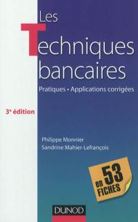 Les techniques bancaires en 53 fiches : pratiques, applications corrigées