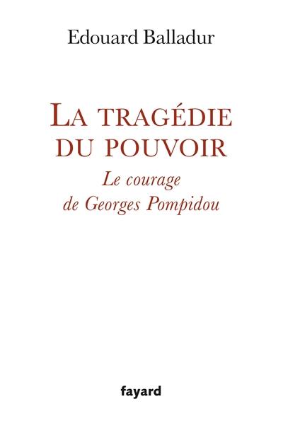 La tragédie du pouvoir : le courage de Georges Pompidou