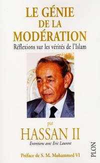 Le génie de la modération. Réflexions sur les vérités de l'Islam : entretiens avec Eric Laurent