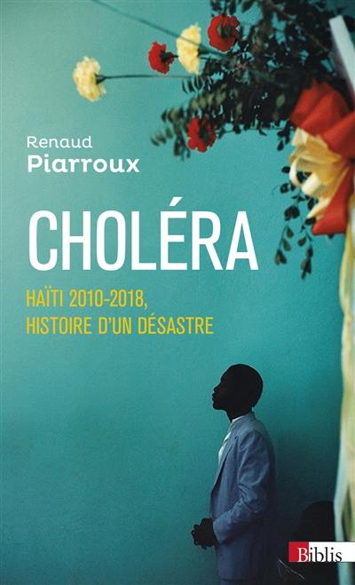 Choléra : Haïti 2010-2018, histoire d'un désastre