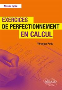 Exercices de perfectionnement en calcul, niveau lycée