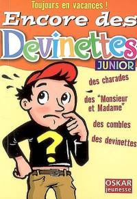 Encore des devinettes : junior : des charades, des Monsieur et Madame, des combles, des devinettes