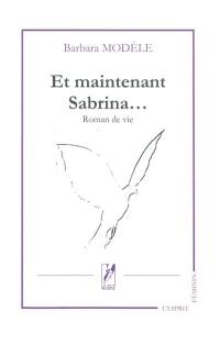 Et maintenant Sabrina... : roman de vie