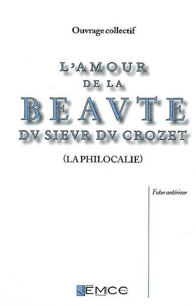 L'amour de la beauté de sieur du Crozet : la philocalie