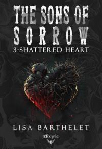 The Sons of sorrow. Vol. 3. Shattered heart