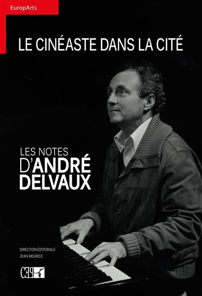 Les notes d'André Delvaux : le cinéaste dans la cité : textes et inédits divers