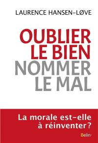 Oublier le bien, nommer le mal : une expérience morale paradoxale