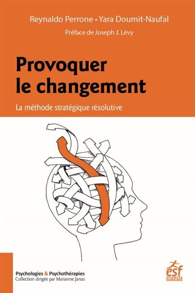 Provoquer le changement : la méthode stratégique résolutive