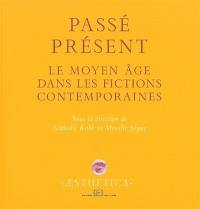 Passé présent : le Moyen Age dans les fictions contemporaines