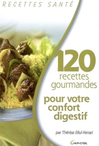 120 recettes gourmandes pour votre confort digestif