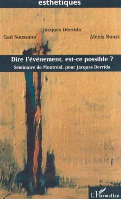 Dire l'évènement, est-ce possible ? : Séminaire de Montréal, pour Jacques Derrida