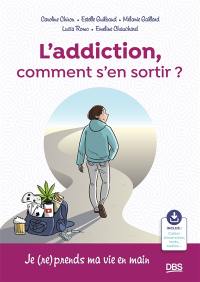 L'addiction, comment s'en sortir ? : je (re)prends ma vie en main