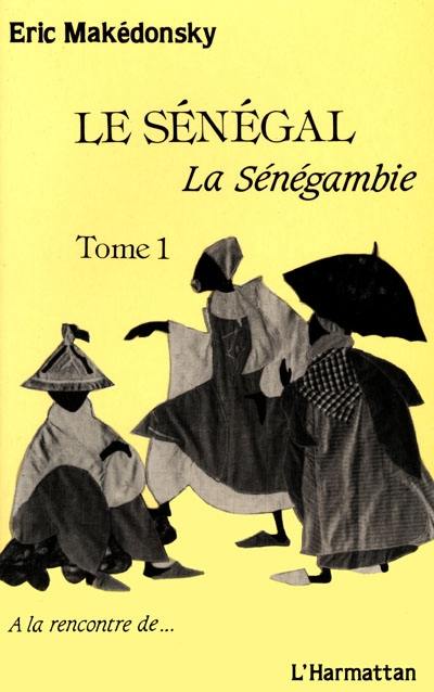 Le Sénégal : la Sénégambie. Vol. 1