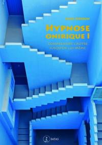 Hypnose onirique. Vol. 1. Comprendre l'autre jusqu'en lui-même : arguments et entraînements au diagnostic