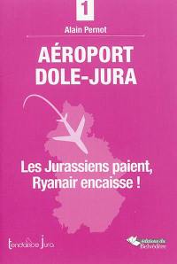 Aéroport Dole-Jura : les Jurassiens paient, Ryanair encaisse !