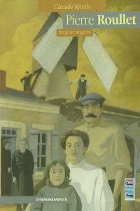 Pierre Roullet : la vie d'un meunier : la vie d'un meunier au moulin à vent de la Bigotière à la "Belle Epoque", en Anjou