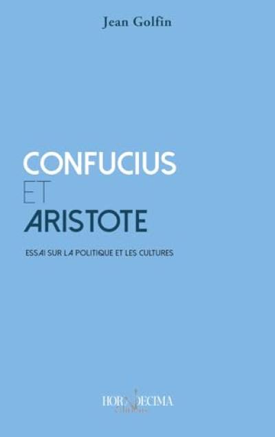 Confusius et Aristote : essai sur la politique et les cultures