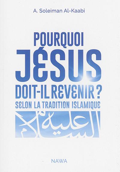 Pourquoi Jésus doit-il revenir ? : selon la tradition islamique