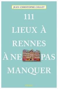 111 lieux à Rennes à ne pas manquer