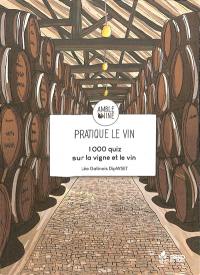 Pratique le vin : 1.000 quiz sur la vigne et le vin