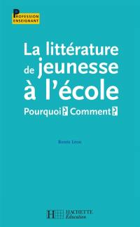 La littérature de jeunesse à l'école : pourquoi ? Comment ?