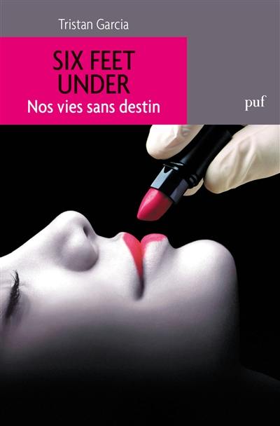 Six feet under : nos vies sans destin