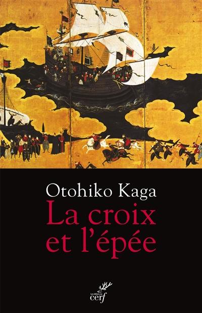 La croix et l'épée : samouraï et chrétien : le roman d'un banni