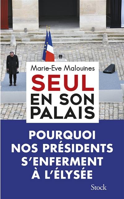 Seul en son palais : pourquoi nos présidents s'enferment à l'Elysée