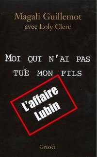 Moi qui n'ai pas tué mon fils : l'affaire Lubin