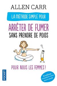 La méthode simple pour arrêter de fumer sans prendre de poids : pour nous les femmes !