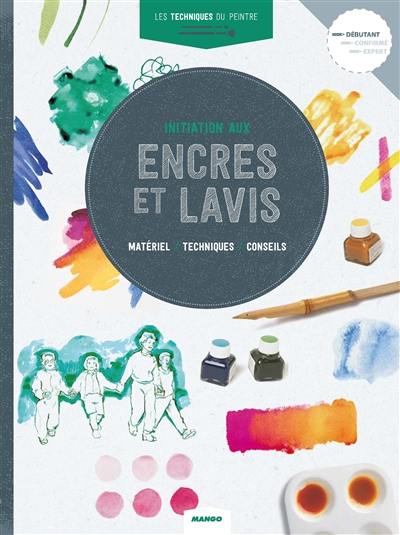 Initiation aux encres et lavis : matériel, techniques, conseils