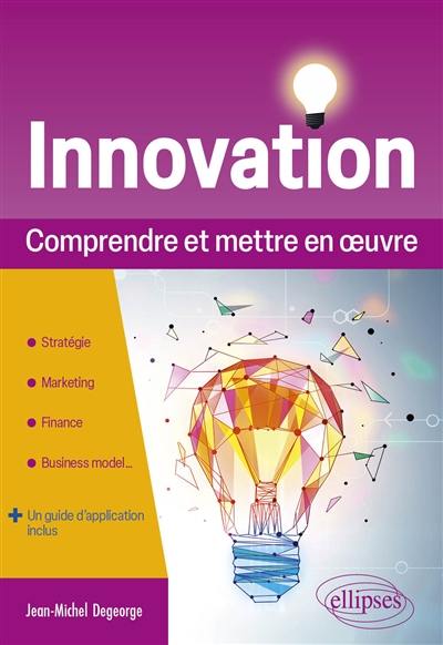 Innovation : comprendre et mettre en oeuvre