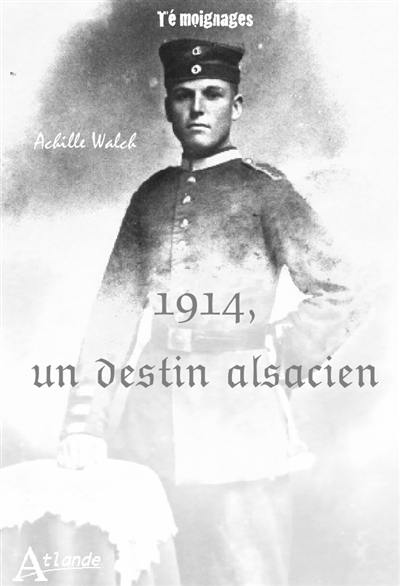 1914, un destin alsacien : mes mémoires ou les aventures variées du fils d'un pauvre homme