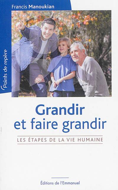 Grandir et faire grandir : les étapes de la vie humaine