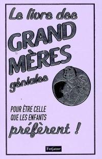 Le livre des grands-mères géniales : pour être celles que les enfants préfèrent !