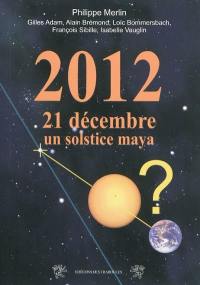 2012, 21 décembre : un solstice maya : mythe ou imposture ?