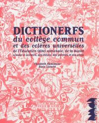 Dictionerfs du collège commun et des colères universelles : de l'Education (dite) nationale, de la mixité sociale et scolaire, des élèves, des parents et des profs