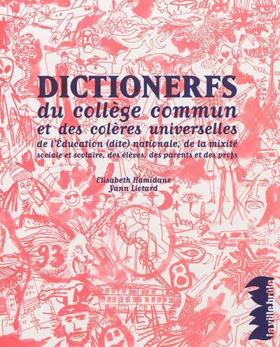 Dictionerfs du collège commun et des colères universelles : de l'Education (dite) nationale, de la mixité sociale et scolaire, des élèves, des parents et des profs